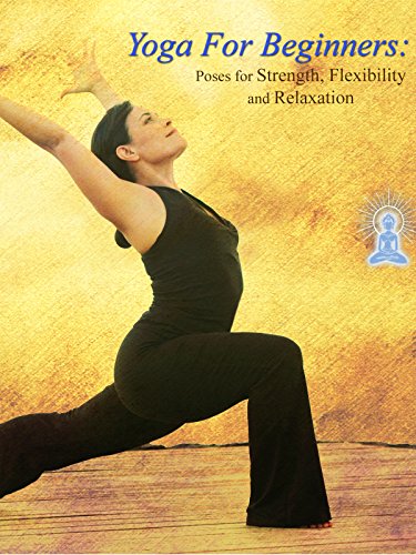 Yoga For Beginners: Poses for Strength, Flexibility and Relaxation
